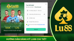 Hướng dẫn đăng ký LU88 cho người mới - LU88 Việt Nam